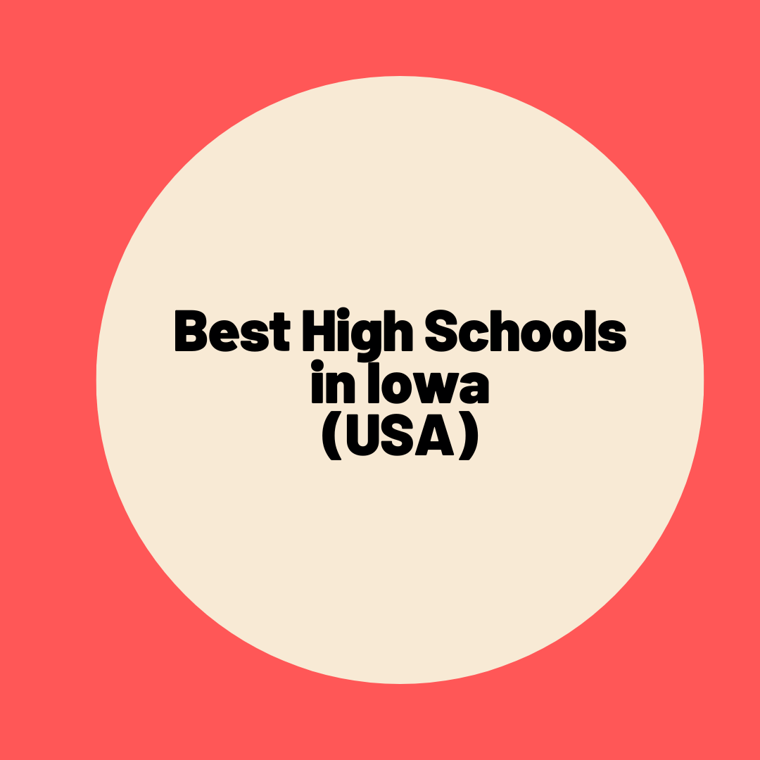 Best High Schools in Iowa: Complete information on eligibility, fees and admission process