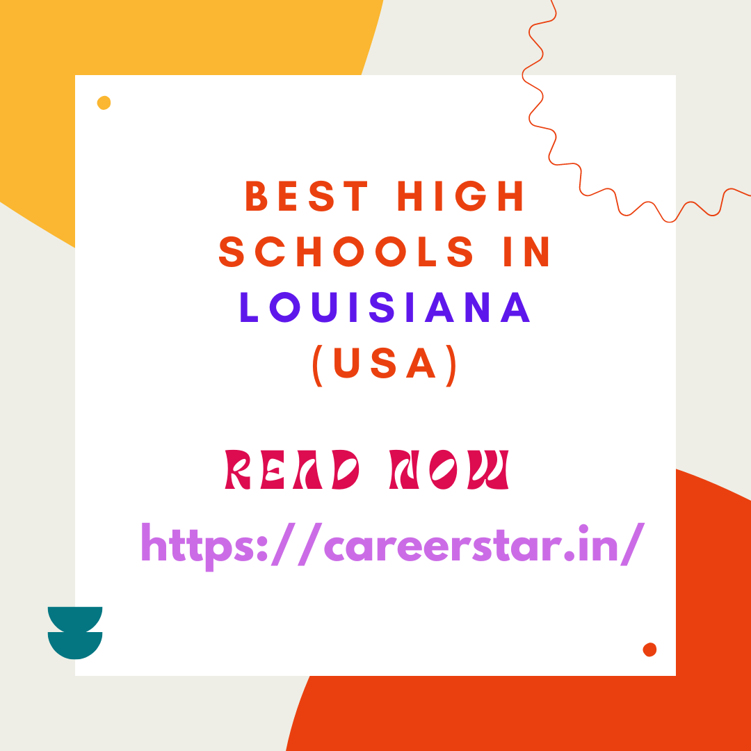 Best High Schools in Louisiana (USA): Complete information on eligibility, fees and admission process