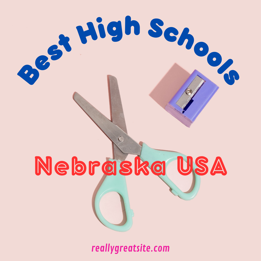 Best High Schools in Nebraska (USA): Complete information on eligibility, fees and admission process