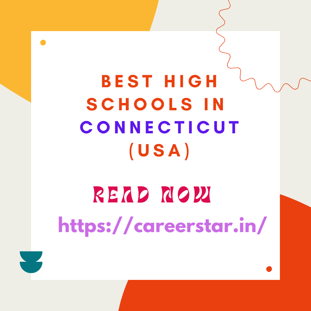 Best High Schools in Connecticut (USA): Complete information on eligibility, fees and admission process