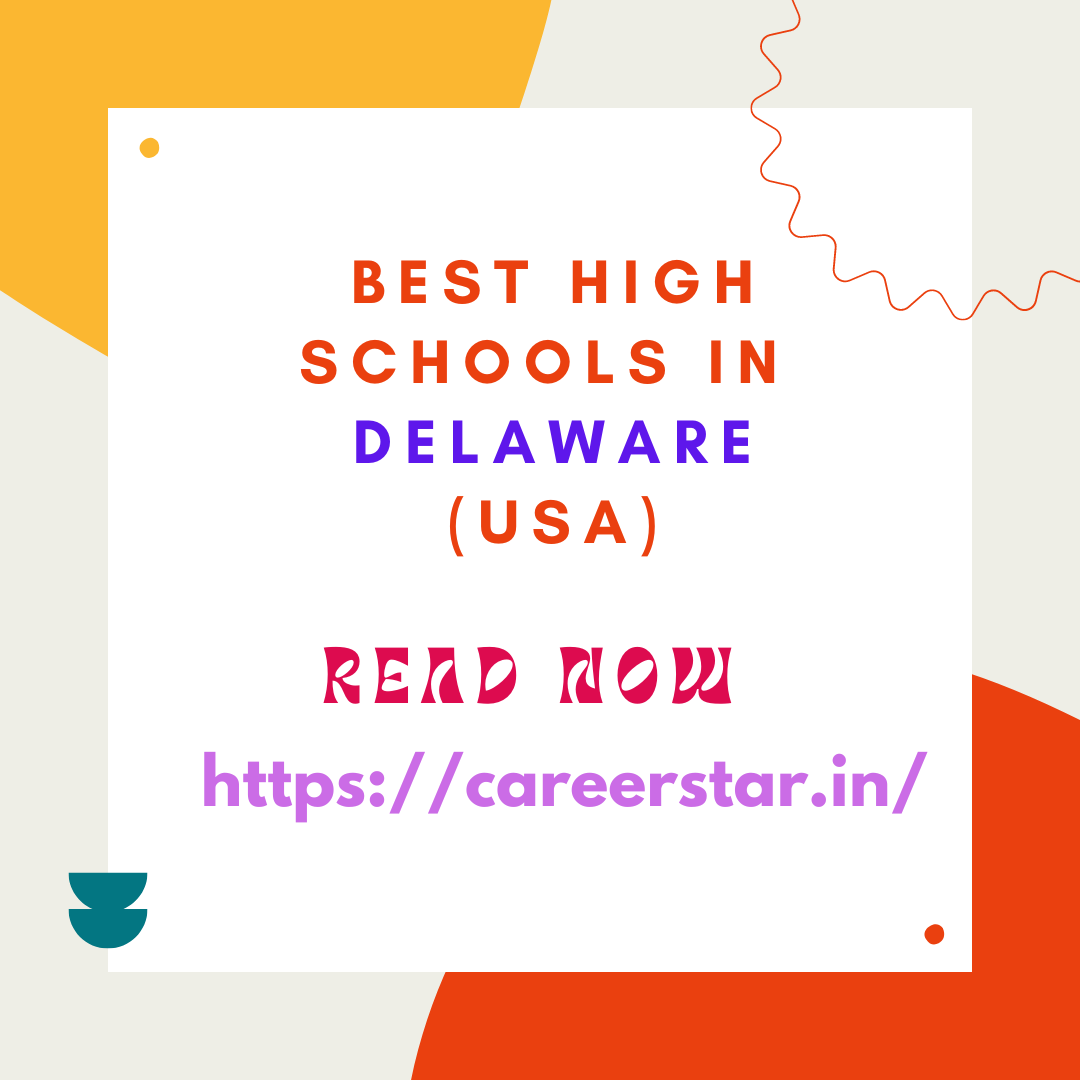 Best High Schools in Delaware (USA): Complete information on eligibility, fees and admission process