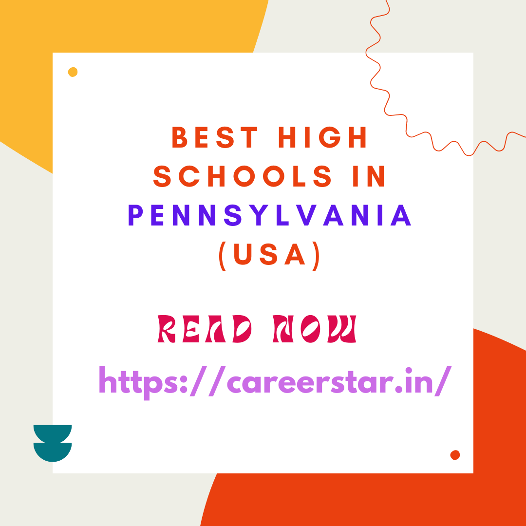 Best High Schools in Pennsylvania (USA): Complete information on eligibility, fees and admission process