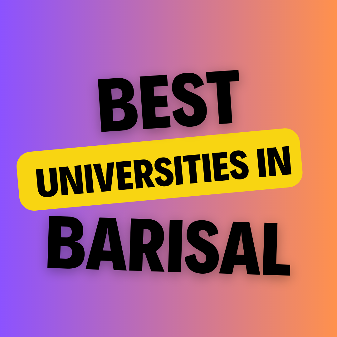 Universities in Barisal: Complete Information, List of universities, Eligibility, Fees and admission process