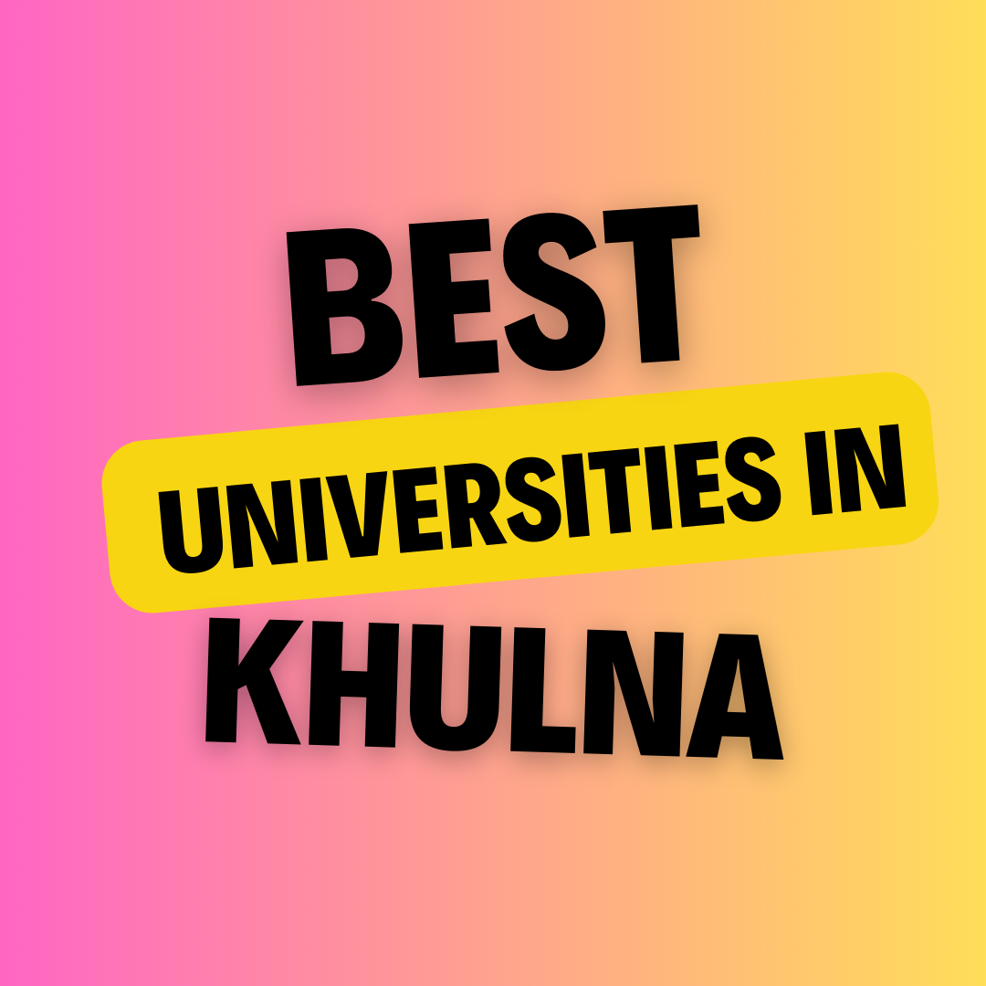Universities in Khulna: Complete Information, List of universities, Eligibility, Fees and admission process