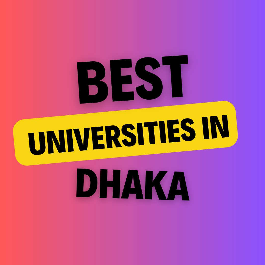 Universities in Dhaka: Complete Information, List of universities, Eligibility, Fees and admission process