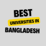 Universities in Bangladesh: Complete Information, List of universities, Eligibility, Fees and admission process