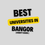 Top Universities in Bangor (County Down): Complete Information, List of Universities, Eligibility, Fees and admission process