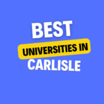 Top Universities in Carlisle: Complete Information, List of universities, Eligibility, Fees and admission process