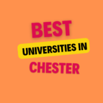 Top Universities in Chester: Complete Information, List of universities, Eligibility, Fees and admission process