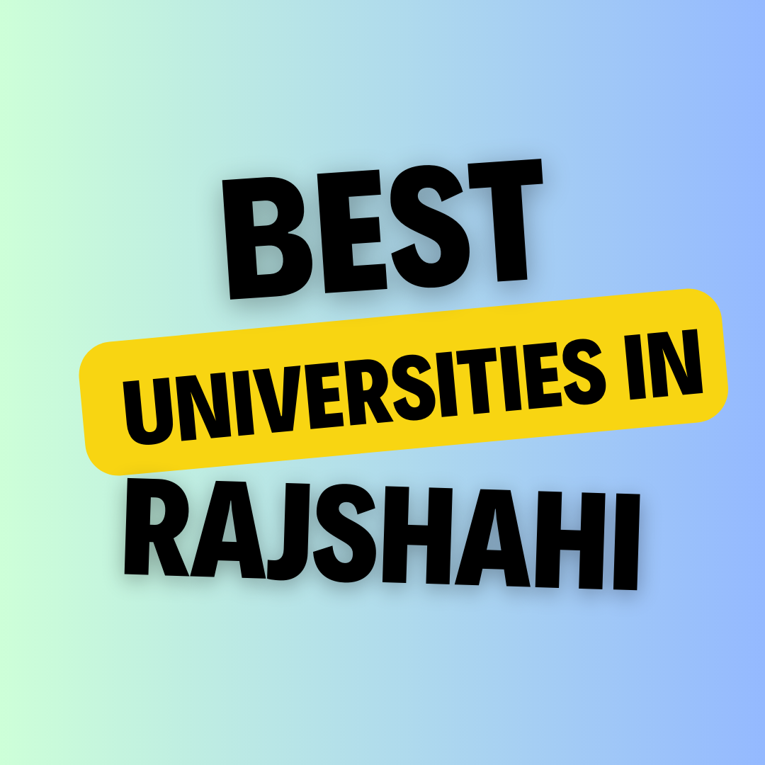 Universities in Rajshahi: Complete Information, List of universities, Eligibility, Fees and admission process