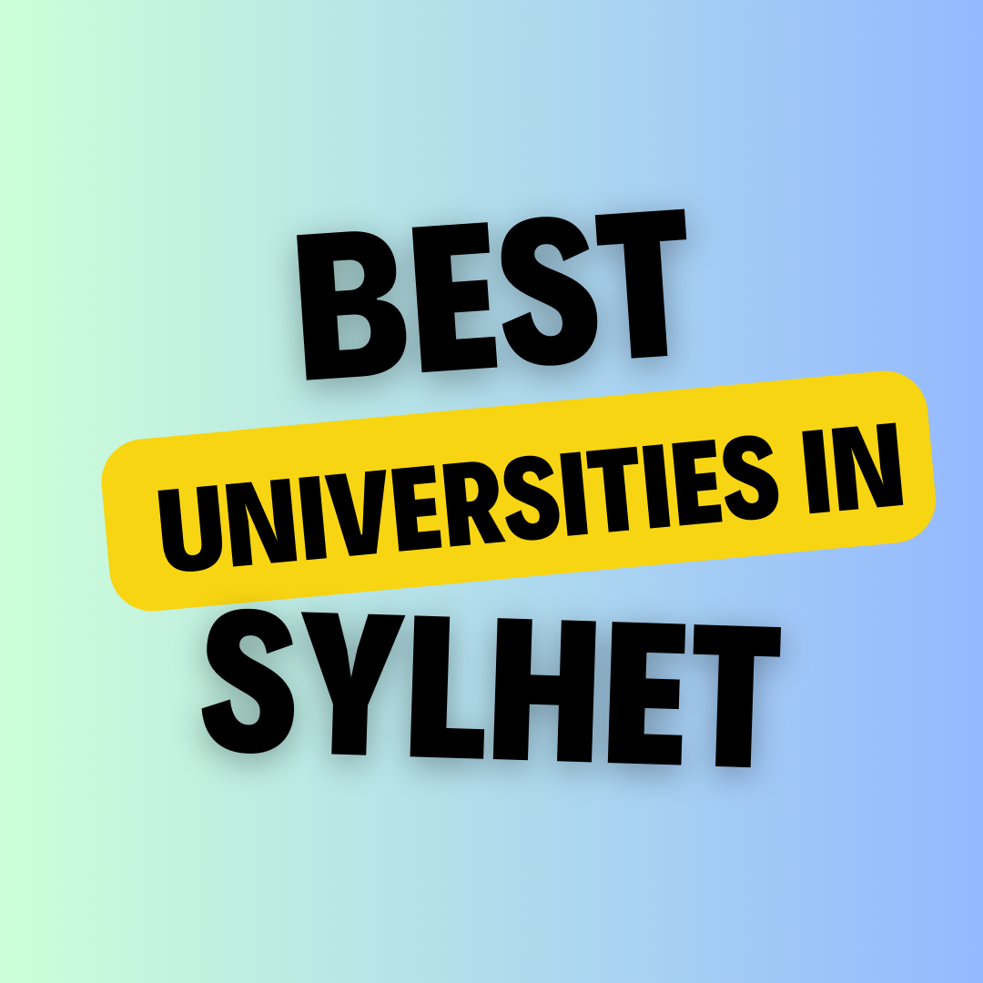 Universities in Sylhet: Complete Information, List of universities, Eligibility, Fees and admission process