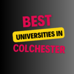 Top Universities in Colchester: Complete List of Schools, Eligibility Criteria, Fees and Admission Process