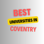 Top Universities in Coventry: Complete Information on List of Universities, Eligibility Criteria, Fees and Admission Process