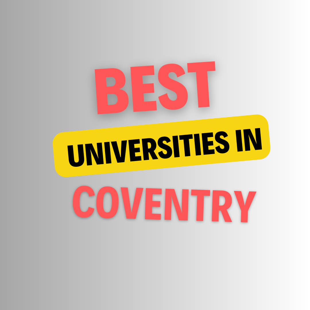 Top Universities in Coventry: Complete Information on List of Universities, Eligibility Criteria, Fees and Admission Process