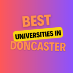 Top Universities in Doncaster: Complete Information on List of Universities, Eligibility Criteria, Fees and Admission Process