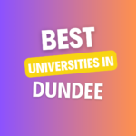 Top Universities in Dundee: Complete Information on List of Universities, Eligibility Criteria, Fees and Admission Process
