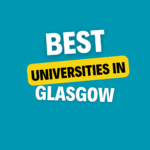 Top Universities in Glasgow: Complete Information on List of Universities, Eligibility Criteria, Fees and Admission Process