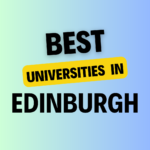 Top Universities in Edinburgh: Complete Information on List of Universities, Eligibility Criteria, Fees and Admission Process