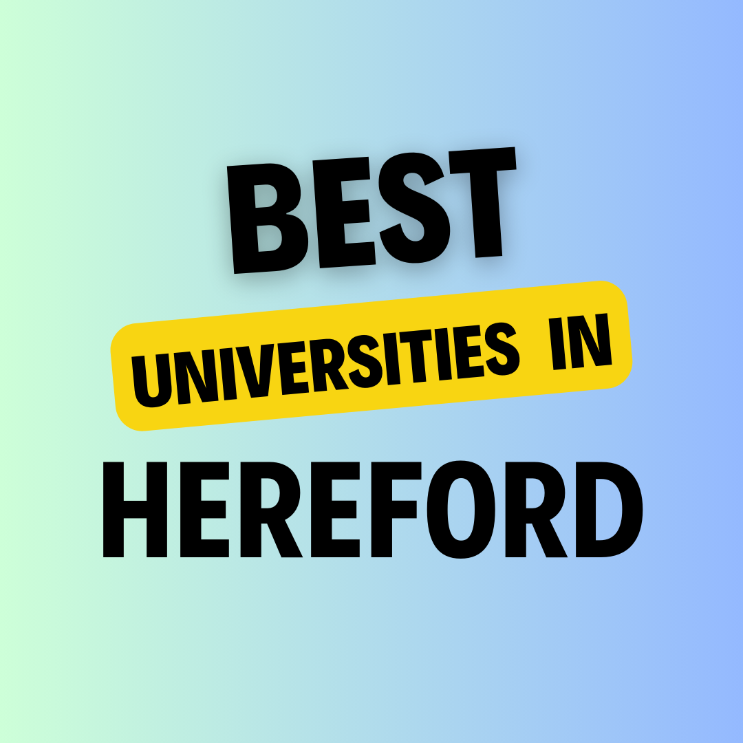 Top Universities in Hereford: Complete Information on List of Universities, Eligibility Criteria, Fees and Admission Process