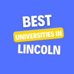 Top Universities in Lincoln: Complete Information on List of Universities, Eligibility Criteria, Fees and Admission Process