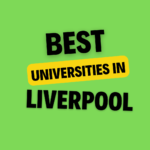 Top Universities in Liverpool: Complete Information on List of Universities, Eligibility Criteria, Fees and Admission Process
