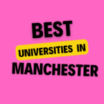 Top Universities in Manchester: Complete Information on List of Universities, Eligibility Criteria, Fees and Admission Process