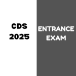 CDS 2025 ENTRANCE EXAM: Complete information on Registration process, Important Dates, Eligibility, Form Filling and Documents required etc.