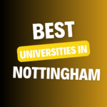 Top Universities in Nottingham: Complete Information on List of Universities, Eligibility Criteria, Fees and Admission Process