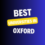 Top Universities in Oxford: Complete Information on List of Universities, Eligibility Criteria, Fees and Admission Process