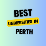 Top Universities in Perth: Complete Information on List of Universities, Eligibility Criteria, Fees and Admission Process