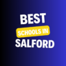 Schools in Salford: Complete Information on List of Schools, Eligibility Criteria, Fees and Admission Process