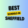 Top Schools in Sheffield: Complete Information on List of Schools, Eligibility Criteria, Fees and Admission Process