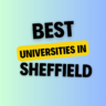 Top Universities in Sheffield: Complete Information on List of Universities, Eligibility Criteria, Fees and Admission Process