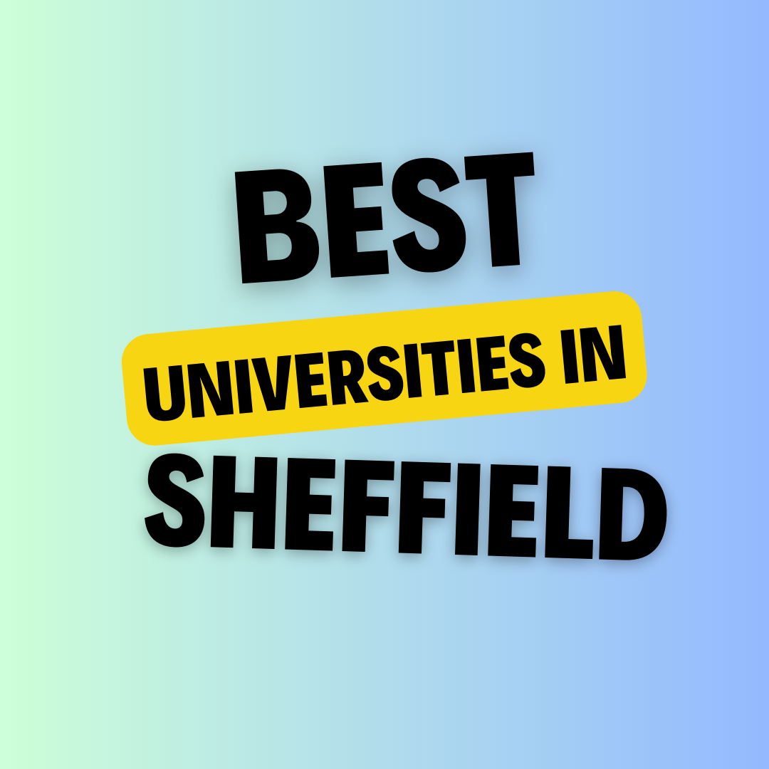 Top Universities in Sheffield: Complete Information on List of Universities, Eligibility Criteria, Fees and Admission Process