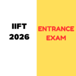 IIFT 2026 Entrance Exam: Complete information on Application Process, Eligibility Criteria, Exam Dates, Exam Pattern, Exam Syllabus, Fees, Admit Card, Result etc