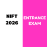 NIFT 2026 Entrance Exam: Complete Information on Application Form, Exam Date, Fees, Exam Pattern, Eligibility Criteria, and Syllabus etc.