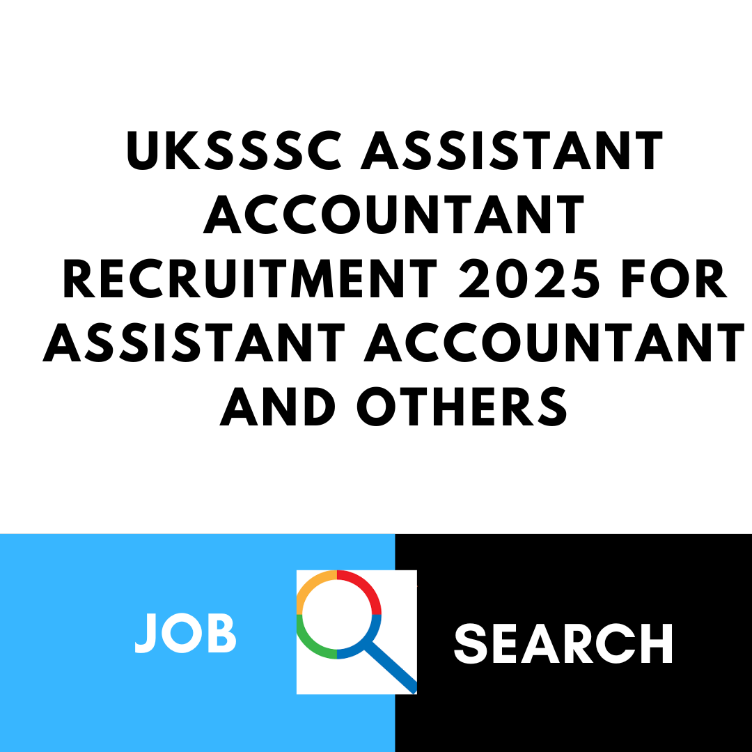 UKSSSC Recruitment 2025 for Assistant Accountant and Others: Check Eligibility Criteria, Age, Qualification, Pay Scale and Selection Process