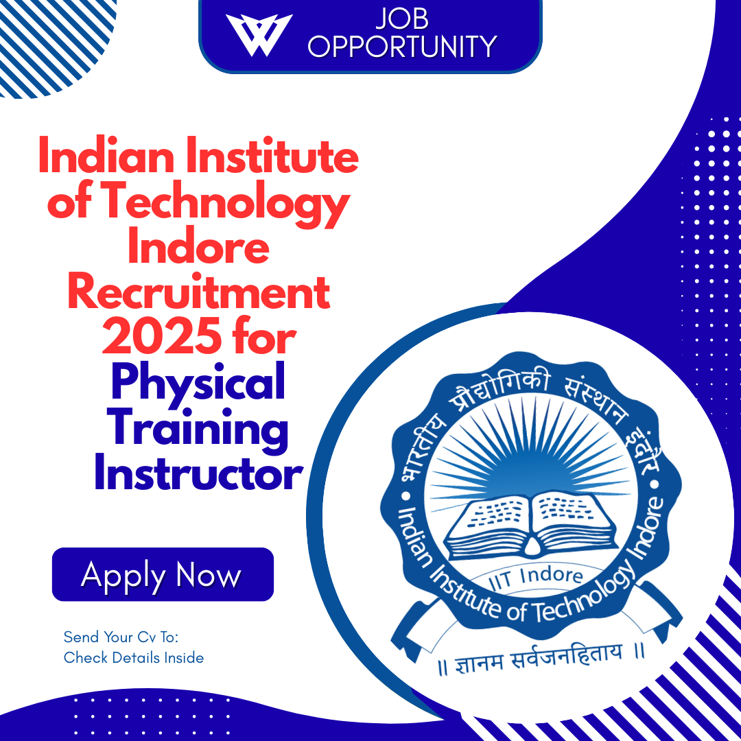 Indian Institute of Technology Indore Recruitment 2025 for Physical Training Instructor: Eligibility Criteria, Age, Qualification and Application Process