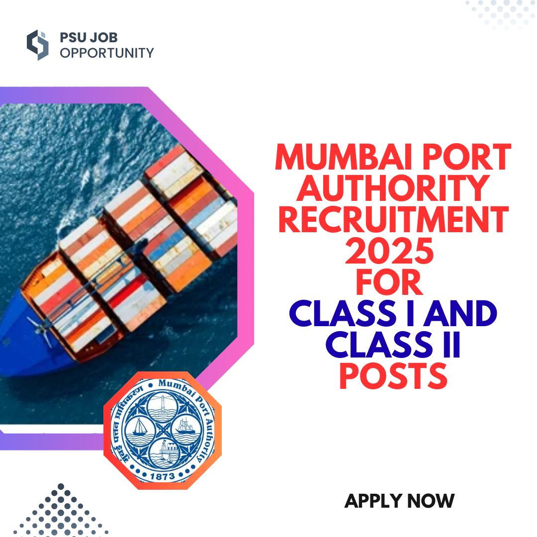 Mumbai Port Authority Recruitment 2025 for Class I and Class II Posts: Eligibility Criteria, Age, Qualification and Application Process