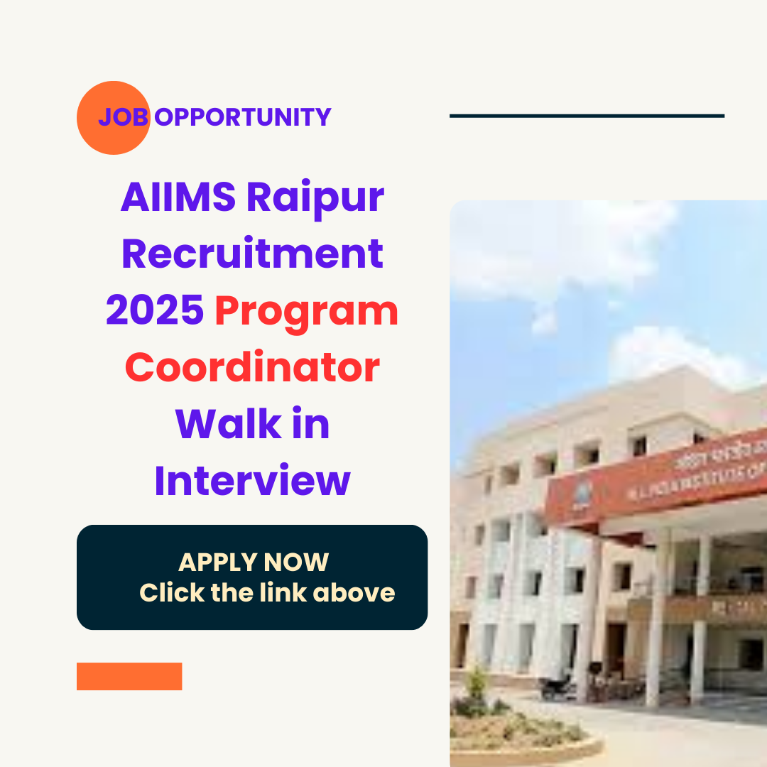 AIIMS Raipur Recruitment 2025 Program Coordinator Walk in Interview: Know its Eligibility Criteria, age, qualification and application process