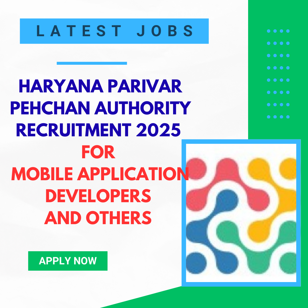 Haryana Parivar Pehchan Authority Recruitment 2025 for Mobile Application Developers and Others Apply Online: Total 4 vacancies, eligibility criteria, age, qualification and application process