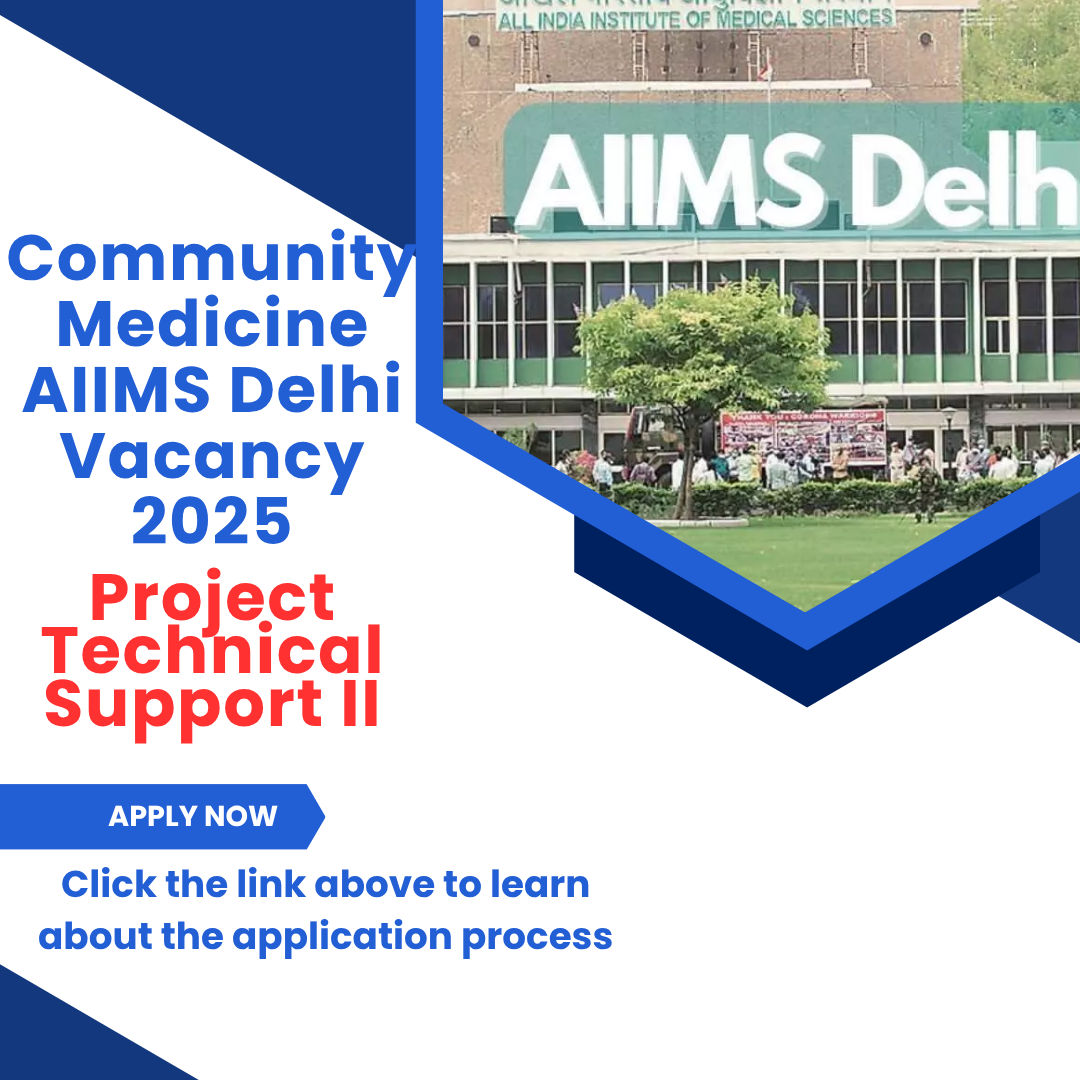 Community Medicine AIIMS Delhi Vacancy 2025 for Project Technical Support II: Learn About Eligibility criteria, age, qualification and application process