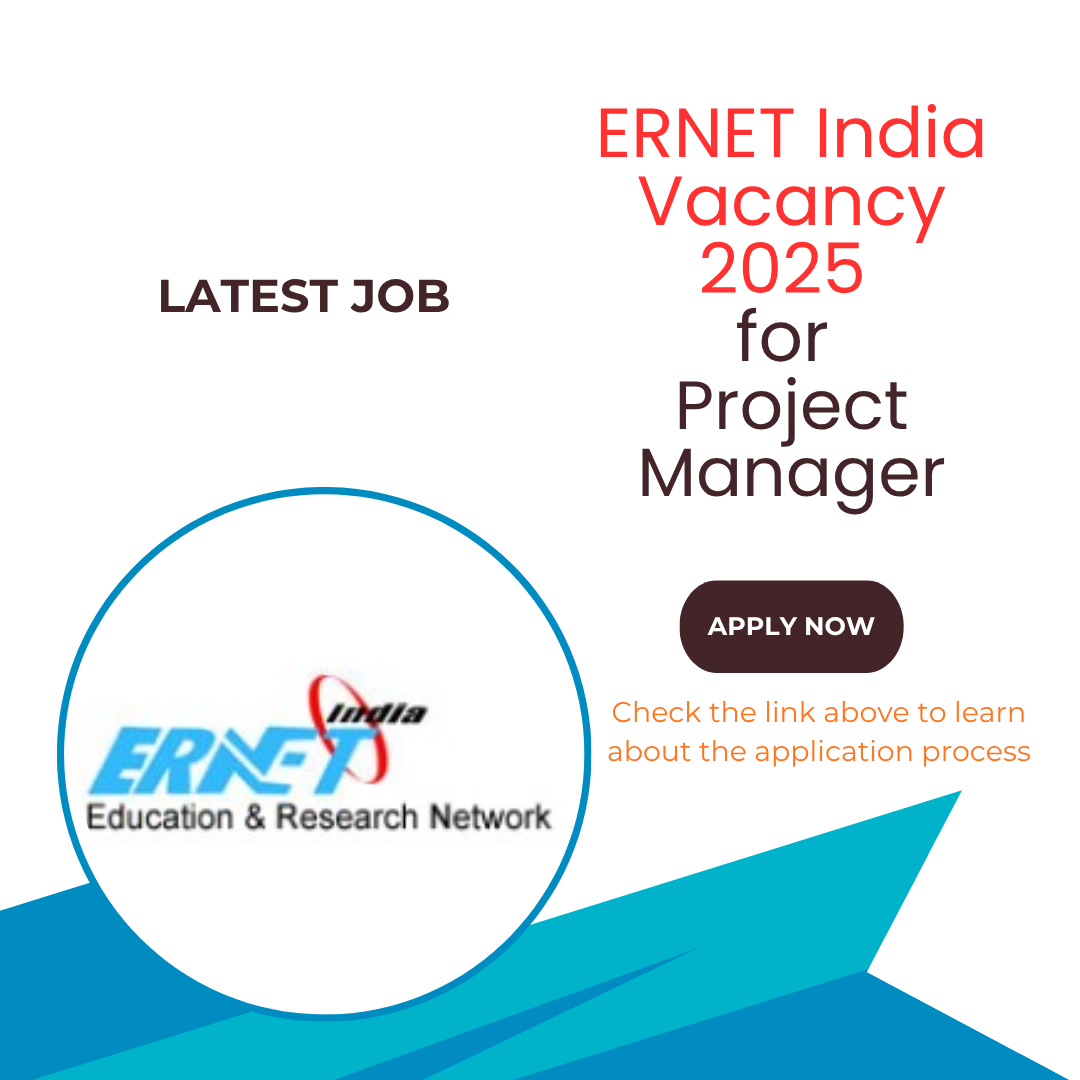 ERNET India Vacancy 2025 for Project Manager and Various Others: Know its Eligibility Criteria, age, qualification and application process