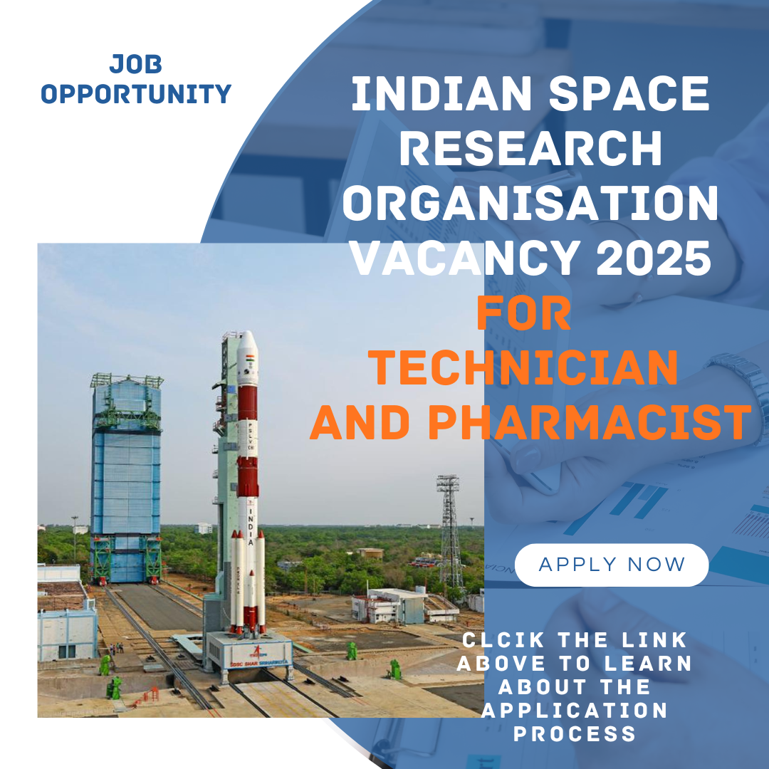 Indian Space Research Organisation Vacancy 2025 for Technician and Pharmacist: Learn about its eligibility criteria, age, qualification and application process