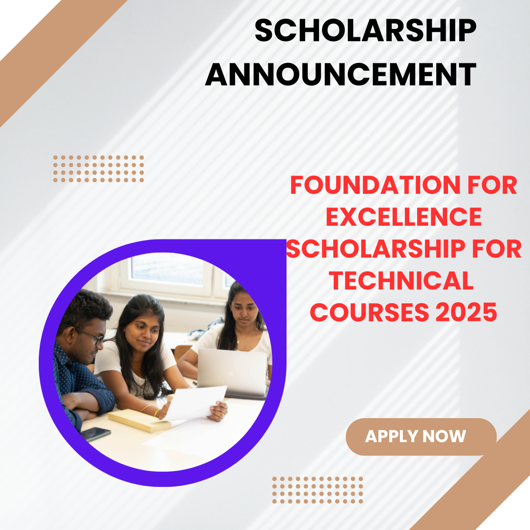 Foundation For Excellence Scholarship for Technical Courses 2025: Scholarship Amount, Eligibility Criteria and Selection Process Explained