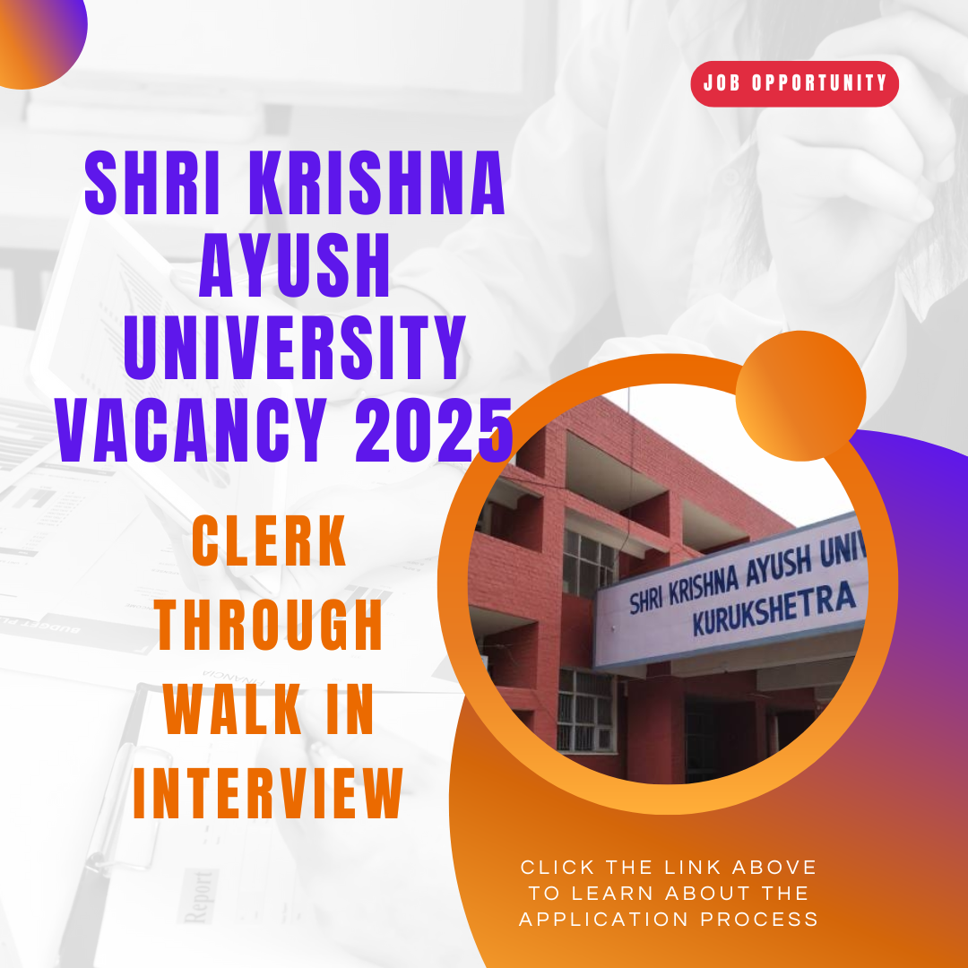 Shri Krishna Ayush University Vacancy 2025 for Clerk Through Walk In Interview: Know its Eligibility Criteria, age, qualification and application process