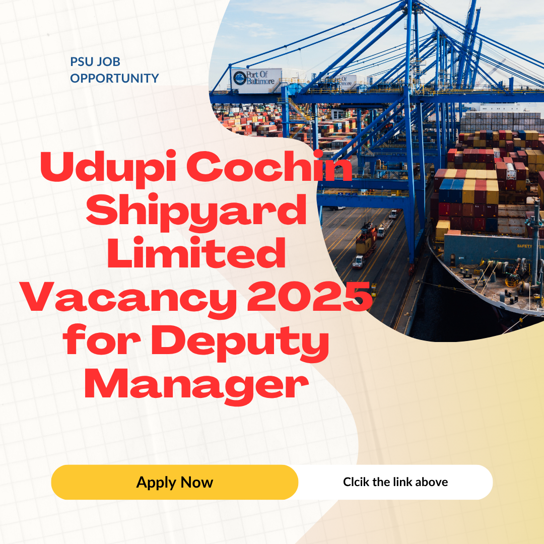 Udupi Cochin Shipyard Limited Vacancy 2025 for Deputy Manager: Know its Eligibility Criteria, age, qualification and application process