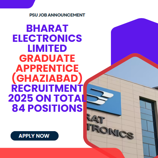 Bharat Electronics Limited Graduate Apprentice (Ghaziabad) Recruitment 2025 on Total 84 positions: Know its Eligibility Criteria, age, qualification and application process
