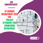 IIT Roorkee Recruitment 2025 for Project Attendant Civil Engineering Department Through Walk In Interview: Know its Eligibility Criteria, age, qualification and application process