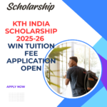 KTH India Scholarship 2025-26 Win Tuition Fee Application Open